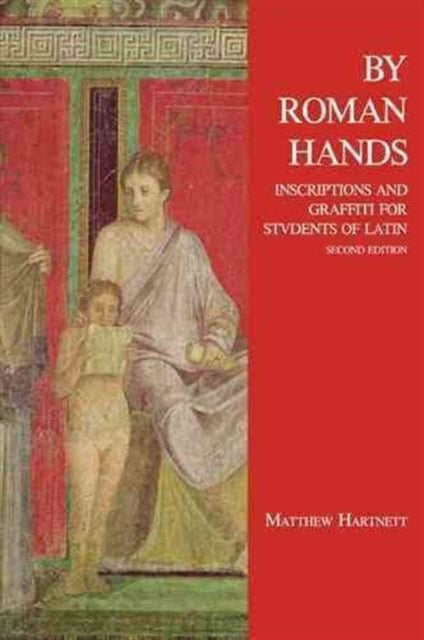 By Roman Hands : Inscriptions and Graffiti for Students of Latin